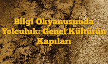 Bilgi Okyanusunda Yolculuk: Genel Kültürün Kapıları
