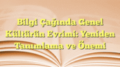 Bilgi Çağında Genel Kültürün Evrimi: Yeniden Tanımlama ve Önemi