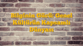 Bilginin Gücü: Genel Kültürün Kapsamlı Dünyası