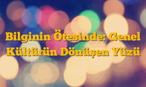 Bilginin Ötesinde: Genel Kültürün Dönüşen Yüzü