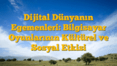 Dijital Dünyanın Egemenleri: Bilgisayar Oyunlarının Kültürel ve Sosyal Etkisi