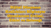Dijital Dünyanın Krallıkları: Bilgisayar Oyunlarının Evrimi, Etkisi ve Geleceği