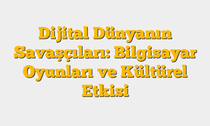 Dijital Dünyanın Savaşçıları: Bilgisayar Oyunları ve Kültürel Etkisi