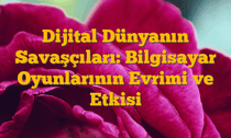 Dijital Dünyanın Savaşçıları: Bilgisayar Oyunlarının Evrimi ve Etkisi