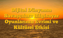 Dijital Dünyanın Savaşçıları: Bilgisayar Oyunlarının Evrimi ve Kültürel Etkisi