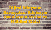 Dijital Dünyanın Savaşçıları: Bilgisayar Oyunlarının Evrimi ve Kültürel Etkisi
