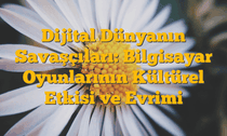 Dijital Dünyanın Savaşçıları: Bilgisayar Oyunlarının Kültürel Etkisi ve Evrimi