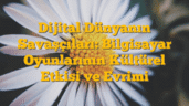 Dijital Dünyanın Savaşçıları: Bilgisayar Oyunlarının Kültürel Etkisi ve Evrimi