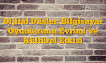 Dijital Düşler: Bilgisayar Oyunlarının Evrimi ve Kültürel Etkisi