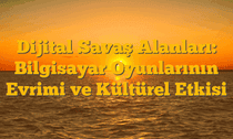 Dijital Savaş Alanları: Bilgisayar Oyunlarının Evrimi ve Kültürel Etkisi