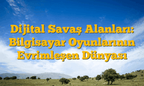 Dijital Savaş Alanları: Bilgisayar Oyunlarının Evrimleşen Dünyası