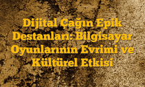 Dijital Çağın Epik Destanları: Bilgisayar Oyunlarının Evrimi ve Kültürel Etkisi
