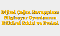 Dijital Çağın Savaşçıları: Bilgisayar Oyunlarının Kültürel Etkisi ve Evrimi