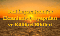 Dizi İmparatorluğu: Ekranların Başyapıtları ve Kültürel Etkileri