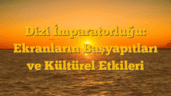 Dizi İmparatorluğu: Ekranların Başyapıtları ve Kültürel Etkileri