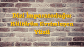 Dizi İmparatorluğu: Kültürün Evrimleşen Yüzü