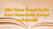 Dört Teker Üzerinde Bir Asır: Otomobilin Evrimi ve Geleceği