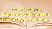 Evden Kazancın Kapılarını Aralayın: Sizin İçin En Uygun Yolu Bulun