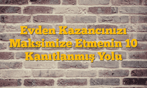 Evden Kazancınızı Maksimize Etmenin 10 Kanıtlanmış Yolu