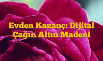 Evden Kazanç: Dijital Çağın Altın Madeni