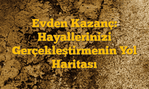 Evden Kazanç: Hayallerinizi Gerçekleştirmenin Yol Haritası