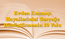 Evden Kazanç: Hayallerinizi Gerçeğe Dönüştürmenin 10 Yolu