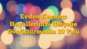 Evden Kazanç: Hayallerinizi Gerçeğe Dönüştürmenin 10 Yolu