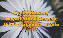 Evden Kazanç: Hayallerinizi Gerçeğe Dönüştürmenin 10 Yolu