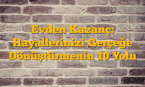 Evden Kazanç: Hayallerinizi Gerçeğe Dönüştürmenin 10 Yolu