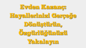 Evden Kazanç: Hayallerinizi Gerçeğe Dönüştürün, Özgürlüğünüzü Yakalayın