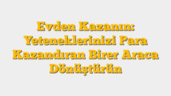 Evden Kazanın: Yeteneklerinizi Para Kazandıran Birer Araca Dönüştürün