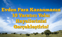 Evden Para Kazanmanın 10 Yaratıcı Yolu:  Hayallerinizi Gerçekleştirin!