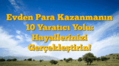 Evden Para Kazanmanın 10 Yaratıcı Yolu: Hayallerinizi Gerçekleştirin!