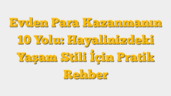 Evden Para Kazanmanın 10 Yolu: Hayalinizdeki Yaşam Stili İçin Pratik Rehber