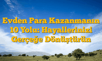 Evden Para Kazanmanın 10 Yolu: Hayallerinizi Gerçeğe Dönüştürün