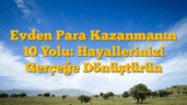 Evden Para Kazanmanın 10 Yolu: Hayallerinizi Gerçeğe Dönüştürün