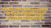 Evden Para Kazanmanın 10 Yolu: Hayallerinizi Gerçeğe Dönüştürün