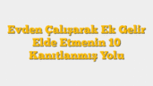 Evden Çalışarak Ek Gelir Elde Etmenin 10 Kanıtlanmış Yolu