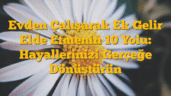 Evden Çalışarak Ek Gelir Elde Etmenin 10 Yolu: Hayallerinizi Gerçeğe Dönüştürün