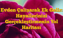 Evden Çalışarak Ek Gelir: Hayallerinizi Gerçekleştirmenin Yol Haritası