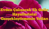 Evden Çalışarak Ek Gelir: Hayallerinizi Gerçekleştirmenin Yolları