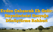 Evden Çalışarak Ek Gelir: Hayallerinizi Gerçeğe Dönüştürme Rehberi