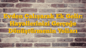 Evden Çalışarak Ek Gelir: Hayallerinizi Gerçeğe Dönüştürmenin Yolları