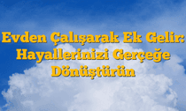 Evden Çalışarak Ek Gelir: Hayallerinizi Gerçeğe Dönüştürün