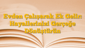 Evden Çalışarak Ek Gelir: Hayallerinizi Gerçeğe Dönüştürün