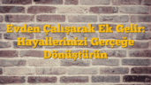 Evden Çalışarak Ek Gelir: Hayallerinizi Gerçeğe Dönüştürün