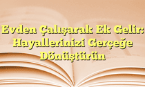 Evden Çalışarak Ek Gelir: Hayallerinizi Gerçeğe Dönüştürün