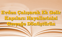 Evden Çalışarak Ek Gelir Kapıları: Hayallerinizi Gerçeğe Dönüştürün
