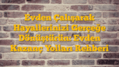 Evden Çalışarak Hayallerinizi Gerçeğe Dönüştürün: Evden Kazanç Yolları Rehberi