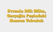 Evrenin Dili: Bilim, Gerçeğin Peşindeki Sonsuz Yolculuk